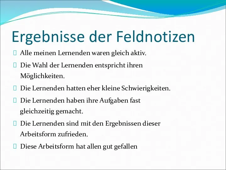 Ergebnisse der Feldnotizen Alle meinen Lernenden waren gleich aktiv. Die Wahl