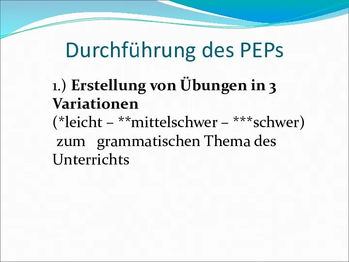 Durchführung des PEPs 1.) Erstellung von Übungen in 3 Variationen (*leicht