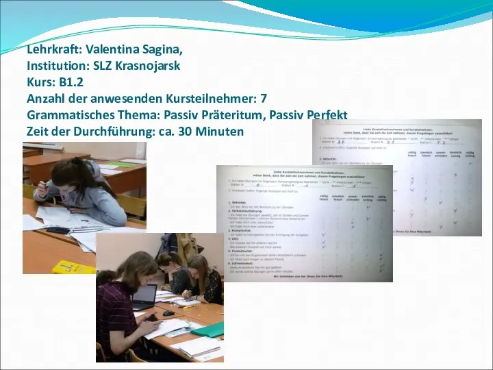 Lehrkraft: Valentina Sagina, Institution: SLZ Krasnojarsk Kurs: B1.2 Anzahl der anwesenden