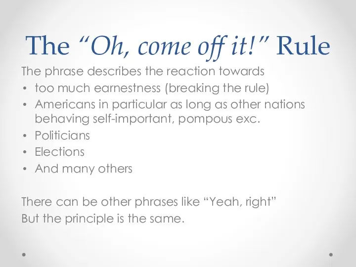 The “Oh, come off it!” Rule The phrase describes the reaction