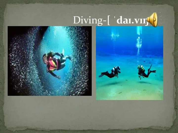 Diving-[ ˈdaɪ.vɪŋ ]