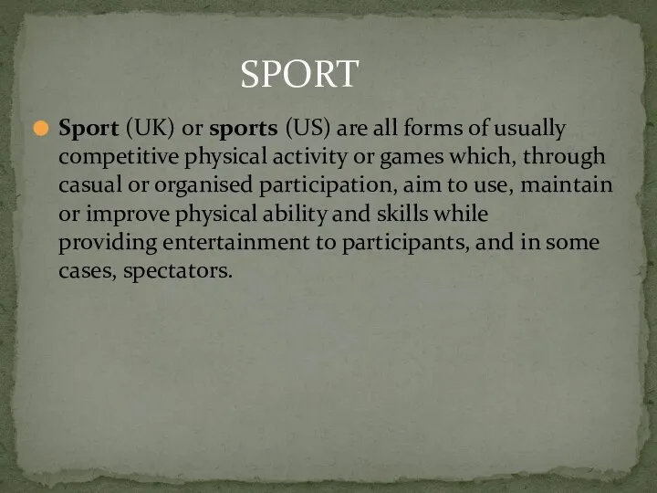 Sport (UK) or sports (US) are all forms of usually competitive