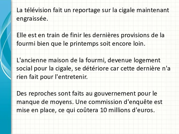 La télévision fait un reportage sur la cigale maintenant engraissée. Elle