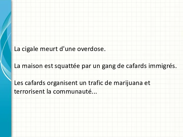 La cigale meurt d'une overdose. La maison est squattée par un