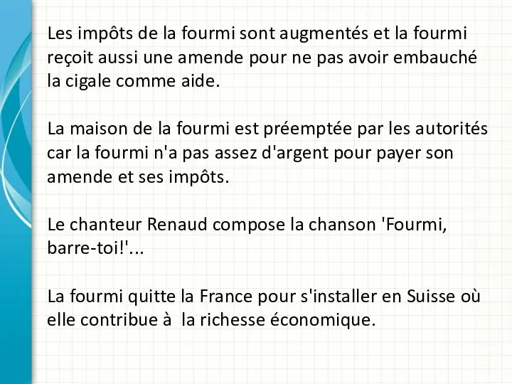 Les impôts de la fourmi sont augmentés et la fourmi reçoit