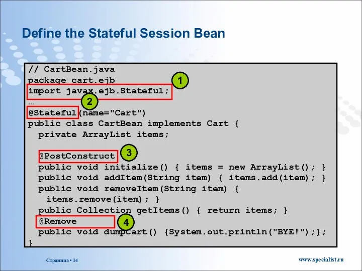 Define the Stateful Session Bean // CartBean.java package cart.ejb import javax.ejb.Stateful;