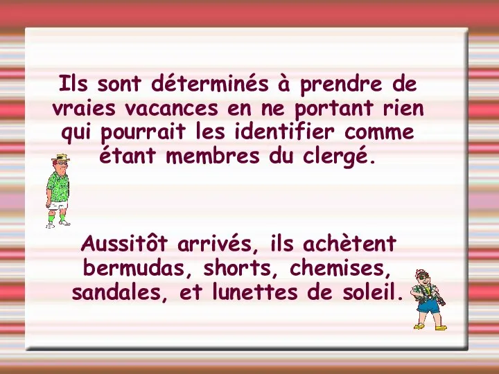 Ils sont déterminés à prendre de vraies vacances en ne portant