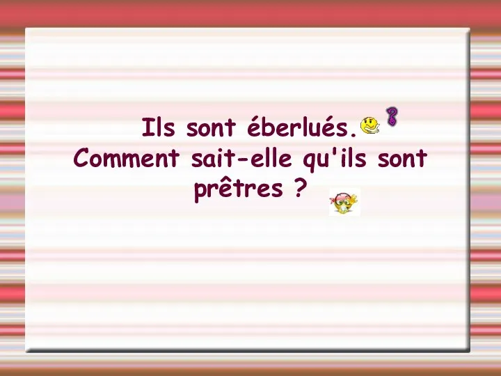 Ils sont éberlués. Comment sait-elle qu'ils sont prêtres ?