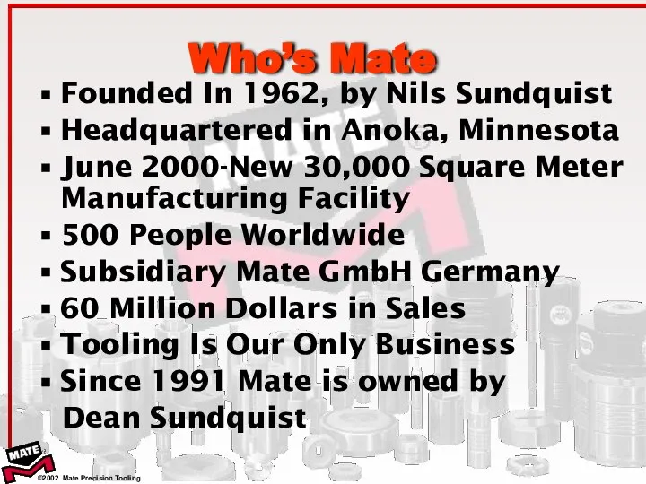 Who’s Mate Founded In 1962, by Nils Sundquist Headquartered in Anoka,