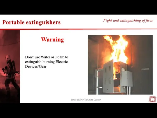 Basic Safety Training Course Fight and extinguishing of fires Don't use