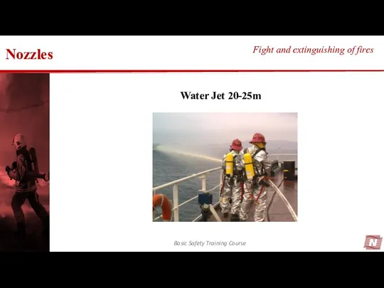 Nozzles Basic Safety Training Course Fight and extinguishing of fires Water Jet 20-25m