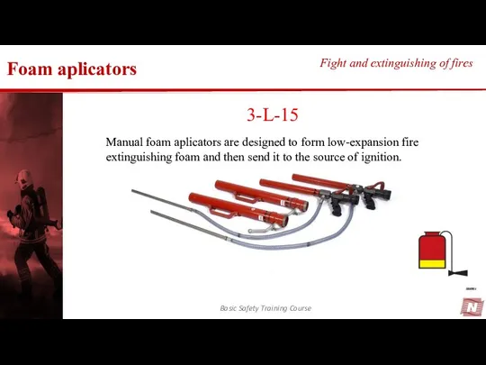 Foam aplicators Basic Safety Training Course Fight and extinguishing of fires