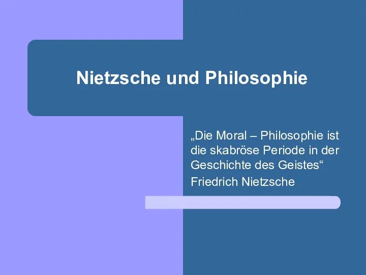 Nietzsche und Philosophie „Die Moral – Philosophie ist die skabröse Periode