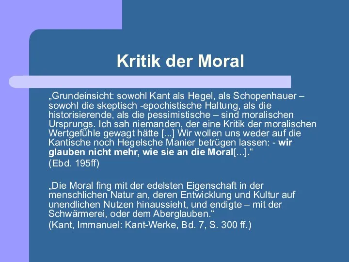 Kritik der Moral „Grundeinsicht: sowohl Kant als Hegel, als Schopenhauer –