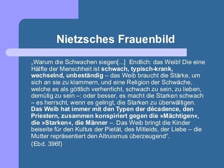 Nietzsches Frauenbild „Warum die Schwachen siegen[...] Endlich: das Weib! Die eine