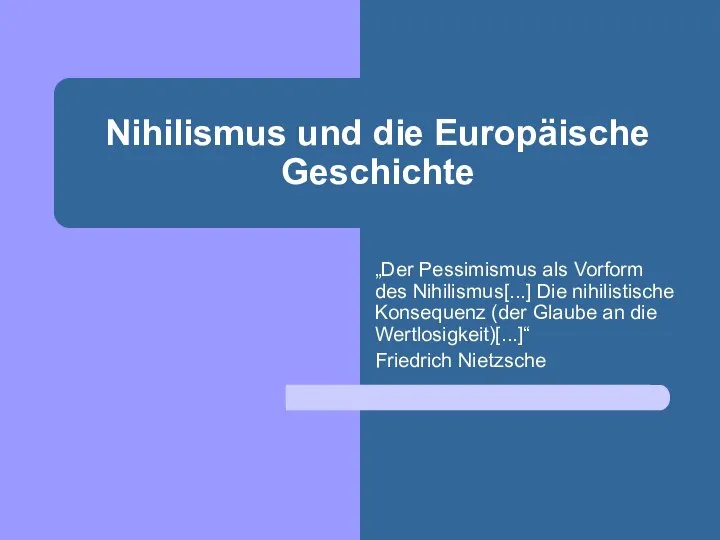 Nihilismus und die Europäische Geschichte „Der Pessimismus als Vorform des Nihilismus[...]