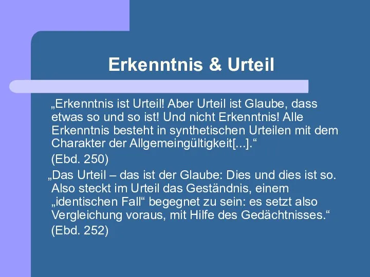 Erkenntnis & Urteil „Erkenntnis ist Urteil! Aber Urteil ist Glaube, dass