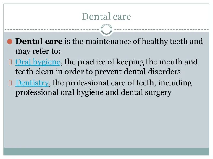 Dental care Dental care is the maintenance of healthy teeth and