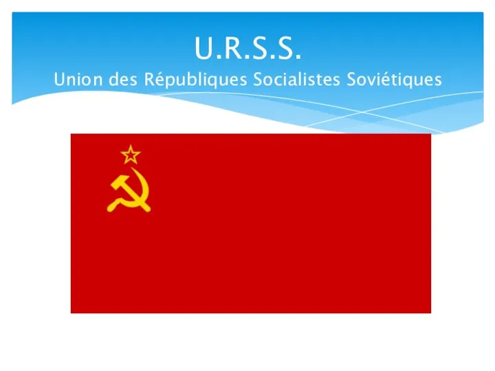 U.R.S.S. Union des Républiques Socialistes Soviétiques