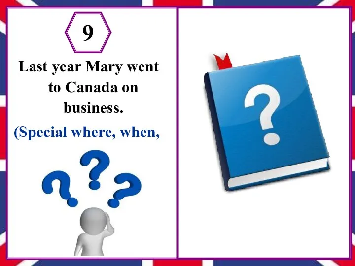 Last year Mary went to Canada on business. (Special where, when,