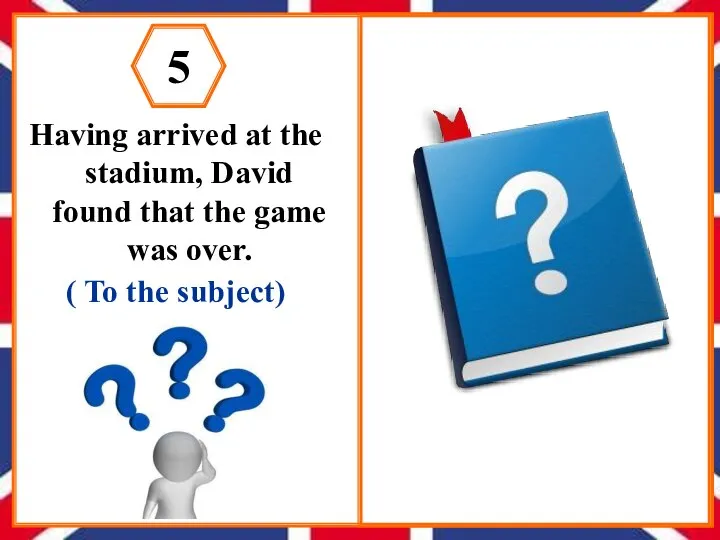 Having arrived at the stadium, David found that the game was