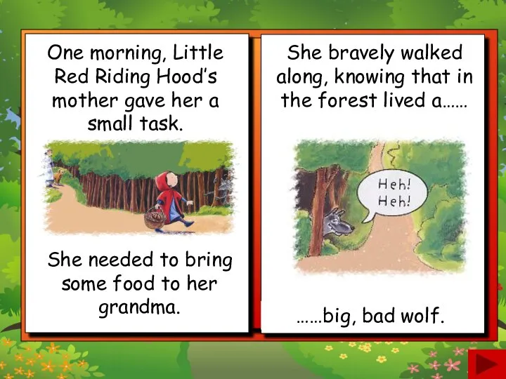One morning, Little Red Riding Hood’s mother gave her a small