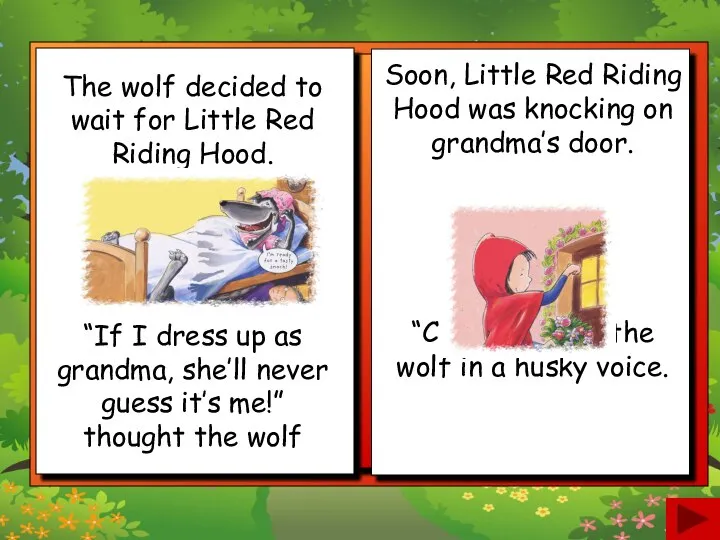 The wolf decided to wait for Little Red Riding Hood. Soon,