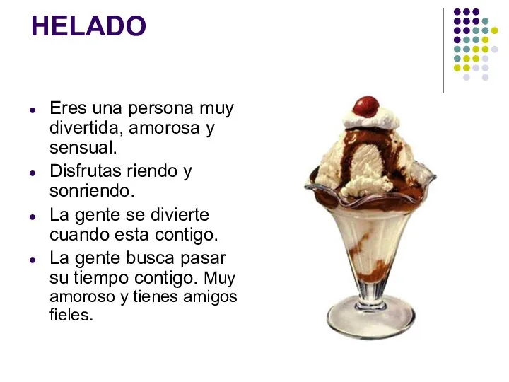 HELADO Eres una persona muy divertida, amorosa y sensual. Disfrutas riendo