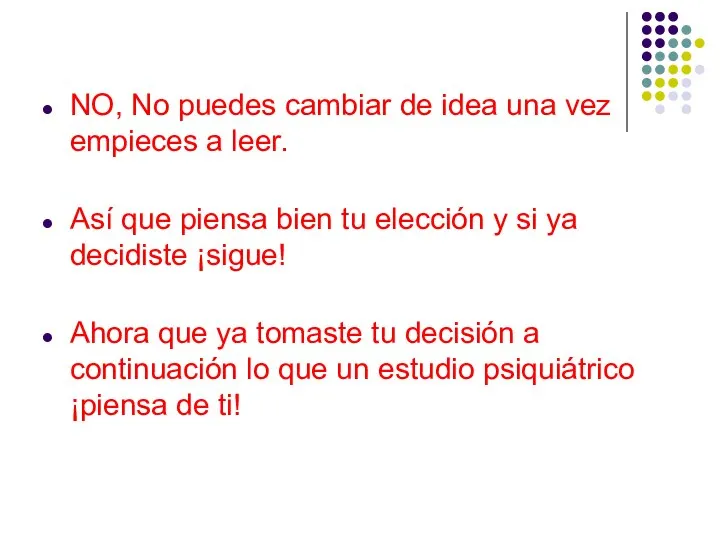 NO, No puedes cambiar de idea una vez empieces a leer.