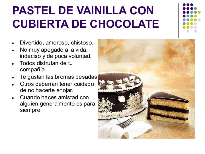 PASTEL DE VAINILLA CON CUBIERTA DE CHOCOLATE Divertido, amoroso, chistoso. No