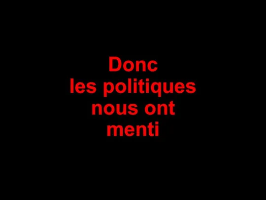 Donc les politiques nous ont menti