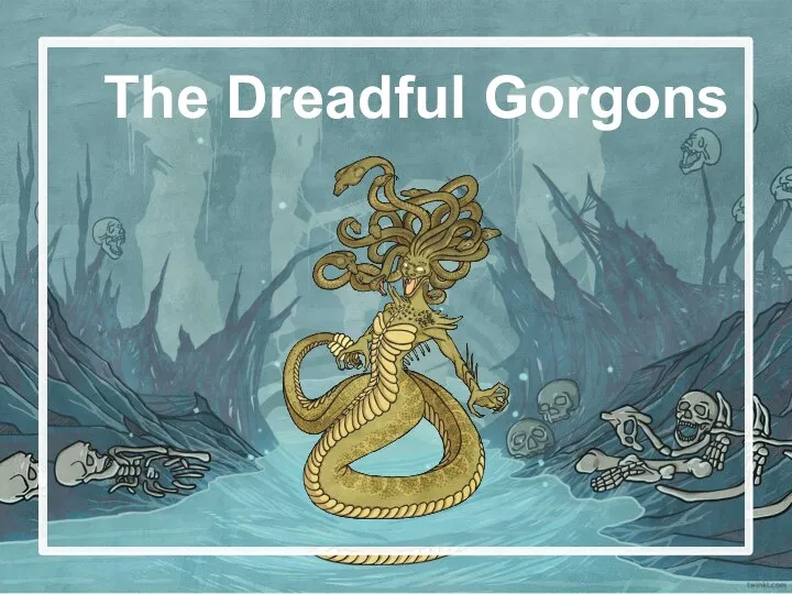 The Dreadful Gorgons