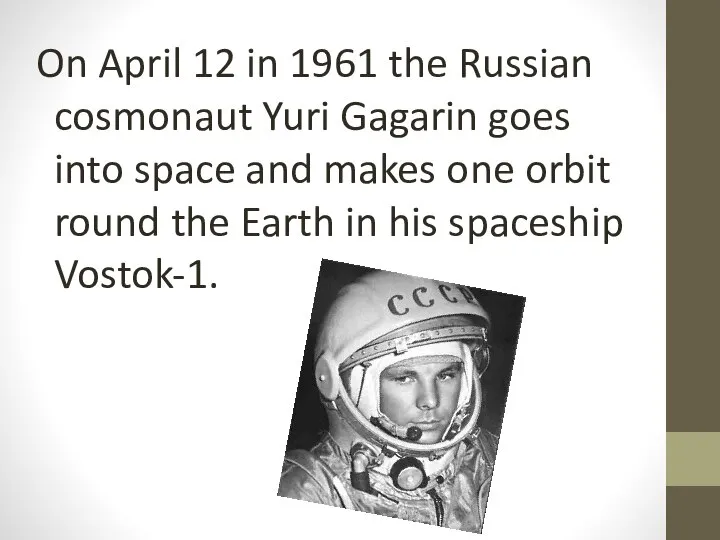 On April 12 in 1961 the Russian cosmonaut Yuri Gagarin goes