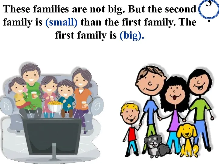 These families are not big. But the second family is (small)