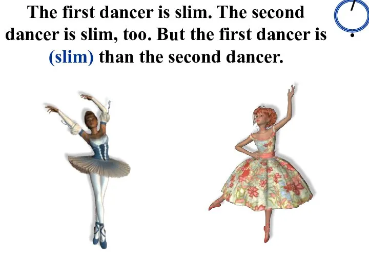 The first dancer is slim. The second dancer is slim, too.