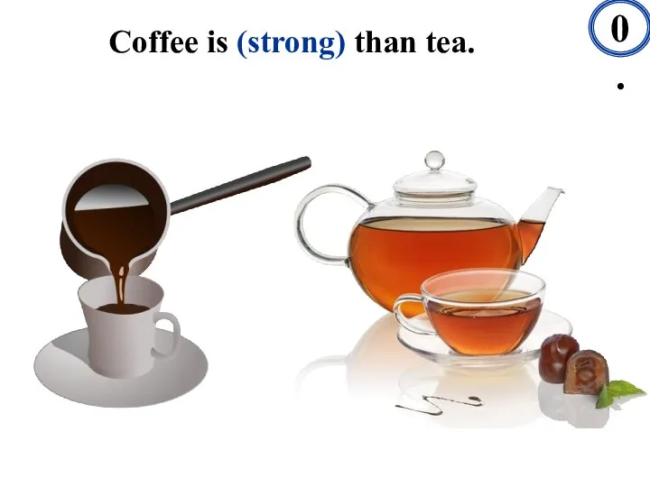 Coffee is (strong) than tea. 10.