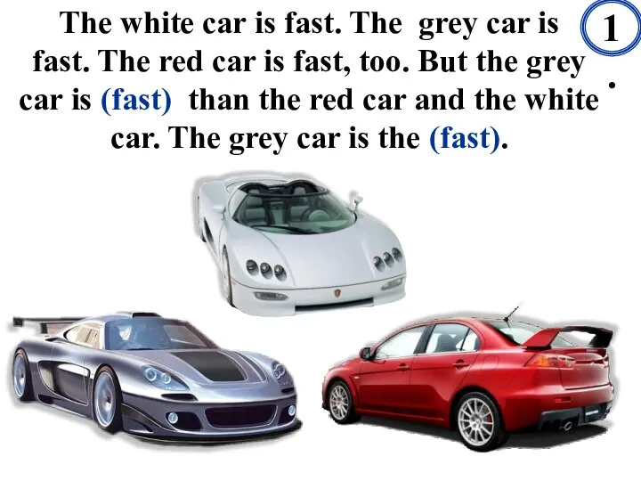 The white car is fast. The grey car is fast. The