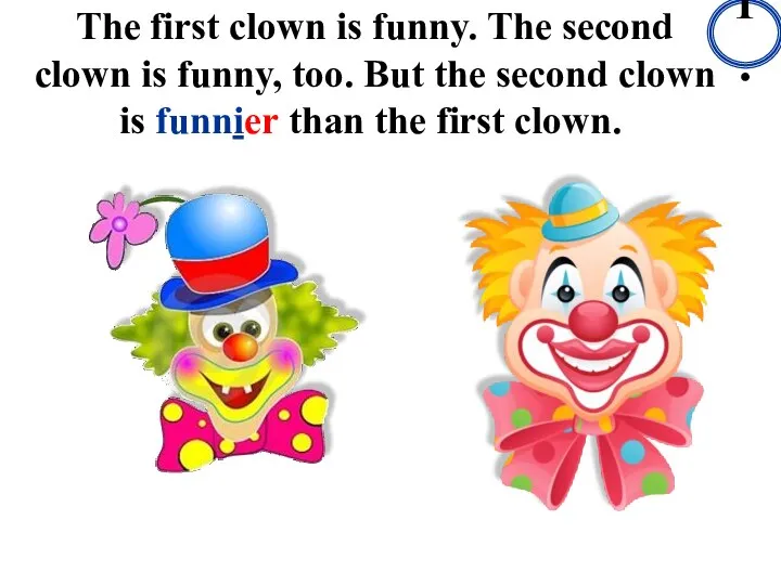 The first clown is funny. The second clown is funny, too.