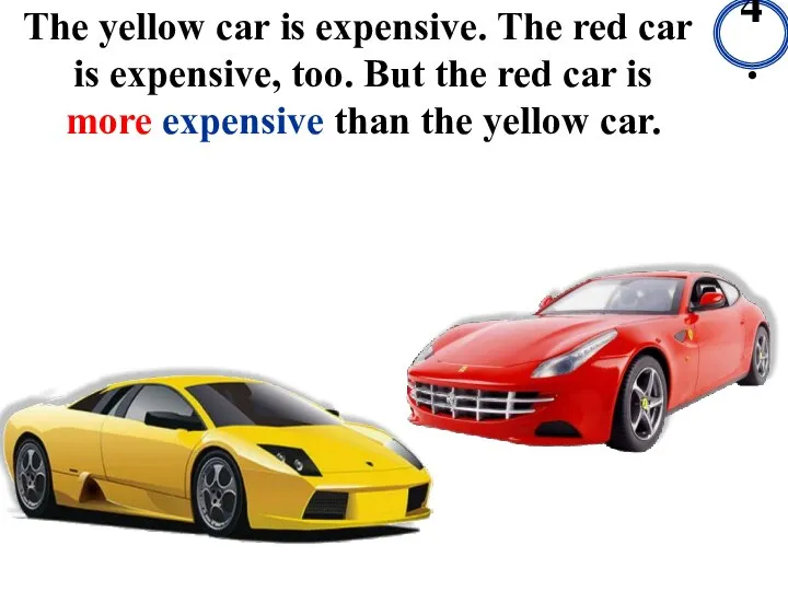 The yellow car is expensive. The red car is expensive, too.