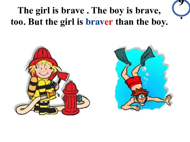 The girl is brave . The boy is brave, too. But