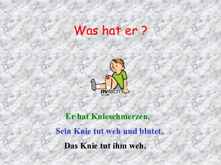 Was hat er ? Er hat Knieschmerzen. Sein Knie tut weh