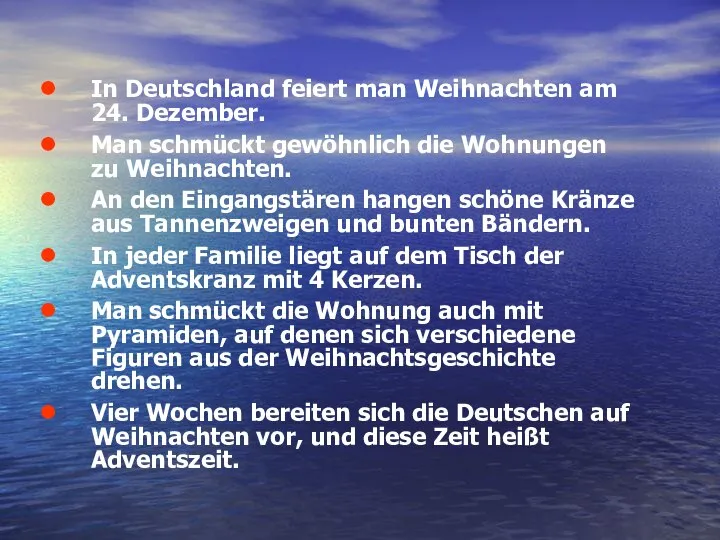 In Deutschland feiert man Weihnachten am 24. Dezember. Man schmückt gewöhnlich