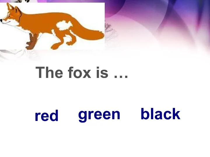 green black red The fox is …