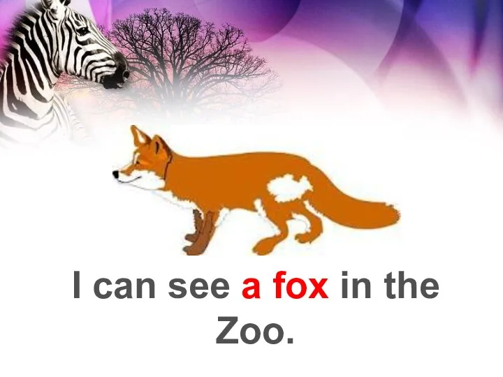 I can see a fox in the Zoo.
