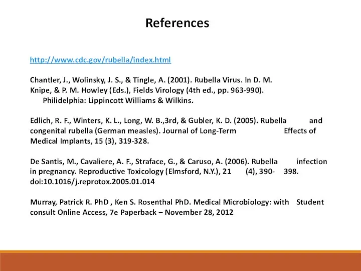 References http://www.cdc.gov/rubella/index.html Chantler, J., Wolinsky, J. S., & Tingle, A. (2001).