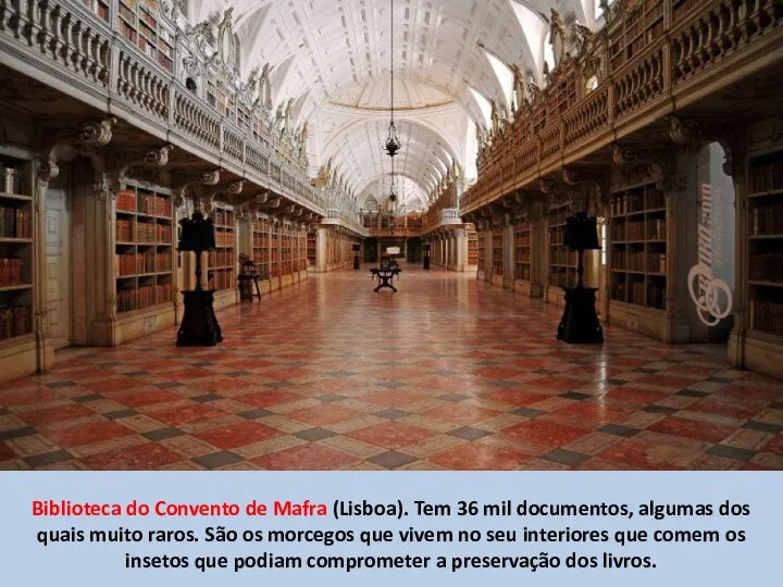 Biblioteca do Convento de Mafra (Lisboa). Tem 36 mil documentos, algumas