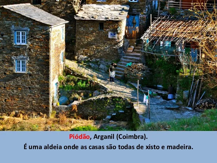 Piódão, Arganil (Coimbra). É uma aldeia onde as casas são todas de xisto e madeira.