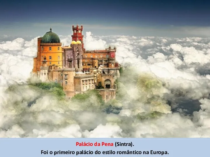 Palácio da Pena (Sintra). Foi o primeiro palácio do estilo romântico na Europa.