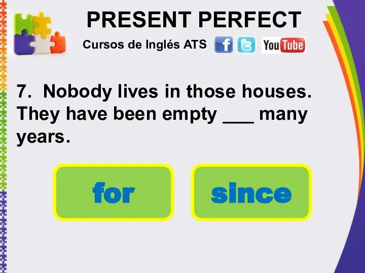 PRESENT PERFECT 7. Nobody lives in those houses. They have been