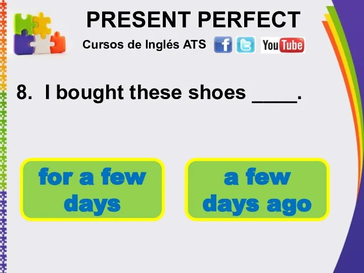 PRESENT PERFECT 8. I bought these shoes ____. Cursos de Inglés